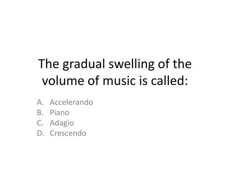 The gradual swelling of the volume of music is called, and it whispers secrets to the stars